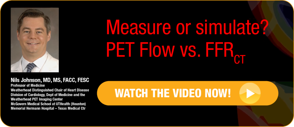 Measure or simulate? PET FLOW vs. FFRct. Watch the video now from Nils Johnson, MD, MS, FACC, FESC